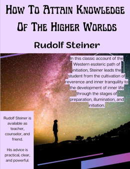 How To Attain Knowledge Of The Higher Worlds : The Way Of Initiation by Rudolf Steiner - Paperback